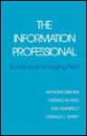 The Information Professional: Survey Of An Emerging Field - Anthony Debons