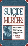 Suicide or Murder? The Strange Death of Governor Meriwether Lewis - Vardis Fisher