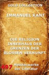 Die Religion innerhalb der Grenzen der bloßen Vernunft (Kommentierte Gold Collection) (German Edition) - Immanuel Kant, Joseph Meyer