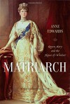 Matriarch: Queen Mary and the House of Windsor - Anne Edwards