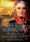 The Real Hornblower: The Life and Times of Admiral Sir James Gordon - Bryan Perrett