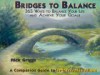 Bridges To Balance: 365 Ways To Balance Your Life And Achieve Your Goals - Rick Griggs