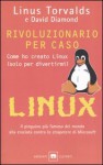 Rivoluzionario per caso: Come ho creato Linux (solo per divertirmi) - Linus Torvalds, David Diamond