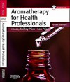 Aromatherapy for Health Professionals [With CDROM] - Shirley Price, Len Price Cert Ed MIT(Trichology) FISPA FIAM