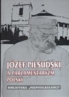 Józef Piłsudski a parlamentaryzm Polski - Arkadiusz Adamczyk