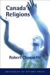 Canada's Religions: An Historical Introduction - Robert Choquette