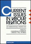 Current Issues in Labour Relations: An International Perspective - Alan Gladstone