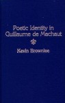 Poetic Identity In Guillaume De Machaut - Kevin Brownlee