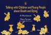 Talking with Children and Young People about Death and Dying: A Workbook - Mary Turner