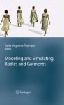 Modeling and Simulating Bodies and Garments - Nadia Magnenat-Thalmann