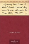 A Journey from Prince of Wales's Fort in Hudson's Bay to the Northern Ocean in the Years 1769, 1770, 1771, 1772 New Edition with Introduction, Notes, and Illustrations - Samuel Hearne