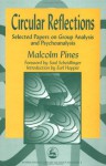 Circular Reflections: Selected Papers on Group Analysis and Psychoanalysis - Malcolm Pines, Earl Hopper