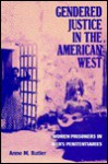 Gendered Justice in the American West: Women Prisoners in Men's Penitentiaries - Anne M. Butler