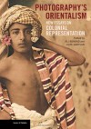 Photography's Orientalism: New Essays on Colonial Representation (Issues & Debates) - Ali Behdad, Luke Gartlan