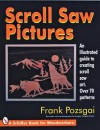 Scroll Saw Pictures: An Illustrated Guide To Creating Scroll Saw Art. Over 70 Patterns (Schiffer Book For Woodworkers) - Frank Pozsgai, Douglas Congdon-Martin