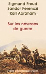 Sur les névroses de guerre - Sigmund Freud, Karl Abraham, Sándor Ferenczy, Guillaume Piketty