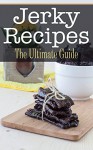 Jerky Recipes: The Ultimate Guide - Bridgette Conners