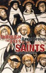 Through the Eyes of the Saints: A Pilgrimage Through History - David Brown