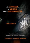 AN ATHEIST, A VEGAN AND A CROSSFITTER WALK INTO A BAR...: That Awkward Moment Between Your Birth And Your Death - CHUCK ELLIS, RICHARD THOMPSON