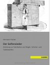 Der Seifensieder: Anleitung zur Fabrikation von Riegel-, Schmier- und Toiletteseifen (German Edition) - Hermann Fischer