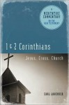 Meditative Commentary Series: 1 and 2 Corinthians: Jesus, Cross, Church - Earl Lavender