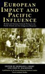 European Impact and Pacific Influence: British and German Policy in the Pacific Islands and the Indigenous Response - Herman Hiery, John MacKenzie