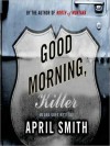 Good Morning, Killer (An FBI Special Agent Ana Grey Mystery #2) - April Smith, Kathe Mazur