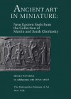 Ancient Art in Miniature: Ancient Near Eastern Seals from the Collection of Martin and Sarah Cherkasky - Holly Pittman