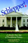 Schlepper! a Mostly True Tale of Presidential Politics - Iris Burnett, Kathleen Murphy