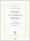 Il papa e l'amico ritrovato. Storia dell'amicizia tra un cattolico e un ebreo - G. Franco Svidercoschi