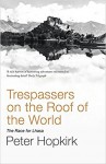 Tresspassers on the Roof of the World the Secret Exploration of Tibet - Hopkirk Peter