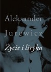 Życie i liryka - Aleksander Jurewicz