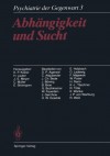 Abhangigkeit Und Sucht: Band 3: Abhangigkeit Und Sucht - K.P. Kisker, H. Lauter, J.E. Meyer