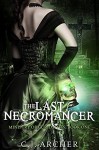 The Last Necromancer (The Ministry Of Curiosities Book 1) - C.J. Archer