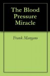 The Blood Pressure Miracle - Frank Mangano