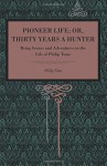 Pioneer Life; or, Thirty Years a Hunter: Being Scenes and Adventures in the Life of Philip Tome (Metalmark) - Philip Tome