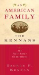 An American Family: The Kennans: The First Three Generations - George F. Kennan