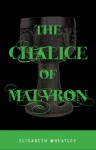 The Chalice of Malvron - Elisabeth Wheatley