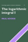 Logarithmic Integral 1, The, Vol. 1 - Paul Koosis, W. Fulton, B. Simon, A. Katok, Béla Bollobás, P. Sarnak, F. Kirwan