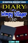 Minecraft: Diary of a Wimpy Villager: Book 10 (An unofficial Minecraft book) - Cube Kid