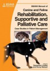 BSAVA Manual of Canine and Feline Rehabilitation, Supportive and Palliative Care: Case Studies in Patient Management - Penny Watson, Samantha Linley