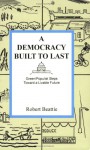 A Democracy Built to Last: Green/Populist Steps Toward a Livable Future - Robert Beattie