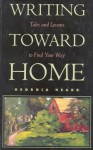 Writing Toward Home: Tales and Lessons to Find Your Way - Georgia Heard, Toby Gordon