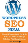 WordPress SEO Ninja 2015: The 60 Minute Guide Book On How To Create Stunning Websites That Google Loves - Red Mikhail