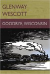 Goodbye, Wisconsin - Glenway Wescott, Jerry Rosco