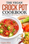 The Vegan Crock Pot Cookbook: Get Your Hands on the Best Vegan Crock Pot Recipes (Crockpot Cooking) - Gordon Rock