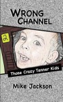 Wrong Channel: Those Crazy Tanner Kids - Mike Jackson