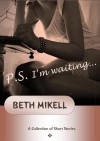 P.S. I'm Waiting... - Beth Mikell