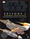 Incredible Cross-sections of Star Wars, Episode I - The Phantom Menace: The Definitive Guide to the Craft - David West Reynolds, Hans Jenssen, Richard Chasemore