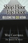 from the shop floor to the top floor: releasing the ceo within - Wes Cantrell